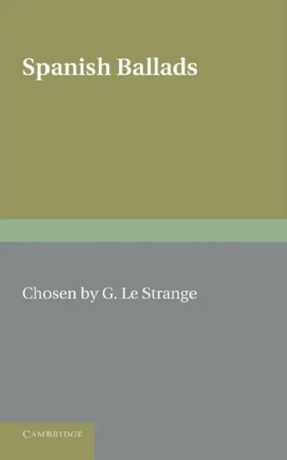 Spanish Ballads. Compiled by G. Le Strange by G. Le Strange, G. Le Strange