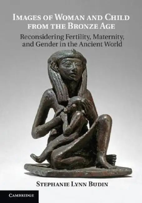 Images of Woman and Child from the Bronze Age by Stephanie Lynn Budin