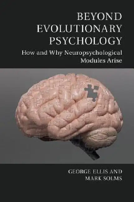 Beyond Evolutionary Psychology: How and Why Neuropsychological Modules Arise by George Ellis