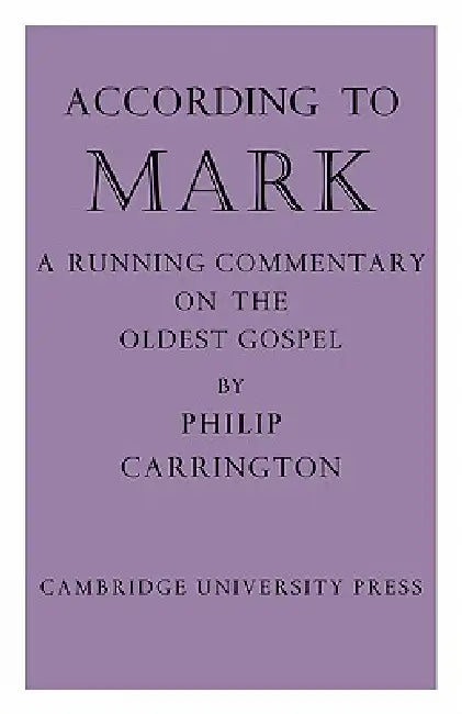 According to Mark: A Running Commentary on the Oldest Gospel by Philip Carrington