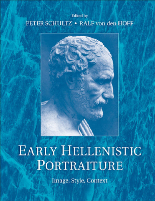 Early Hellenistic Portraiture by Peter Schultz, Ralf Von Den Hoff