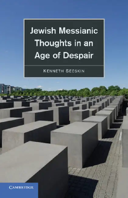 Jewish Messianic Thoughts in an Age of Despair by Kenneth Seeskin