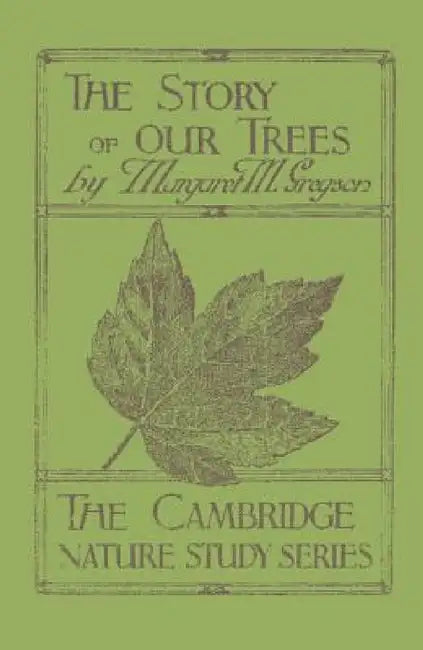 The Story of Our Trees: In Twenty-Four Lessons by Margaret M. Gregson