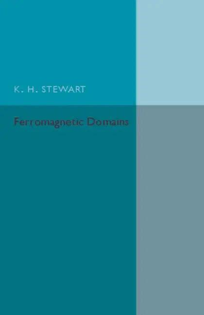 Ferromagnetic Domains by K. H. Stewart