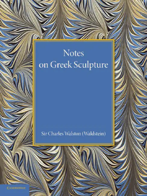 Notes on Greek Sculpture by Charles Walston