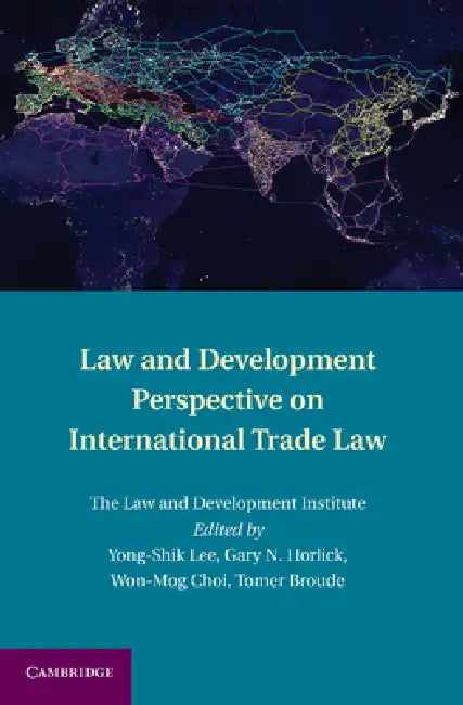 Law and Development Perspective on International Trade Law by Yong-Shik Lee, Gary Horlick, Won-Mog Choi