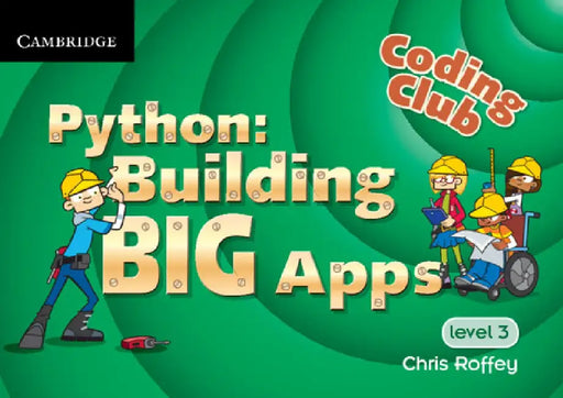 Coding Club Python: Building Big Apps Level 3 by Chris Roffey