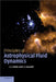 Principles of Astrophysical Fluid Dynamics by Cathie Clarke