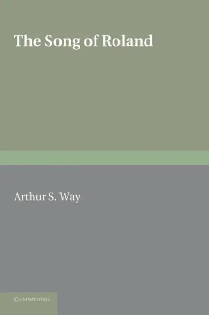 The Song of Roland: Translated Into English Verse by Arthur S. Way