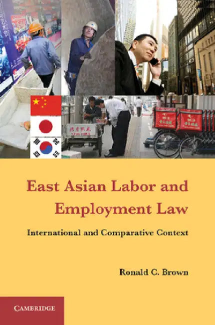 East Asian Labor and Employment Law by Ronald C. Brown