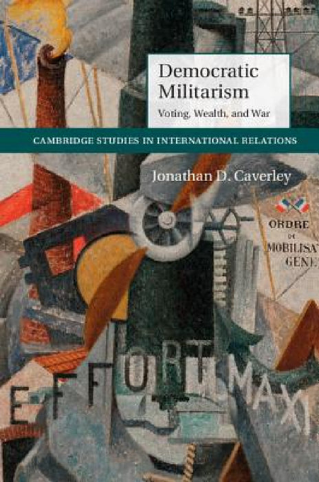Democratic Militarism by Jonathan D. Caverley