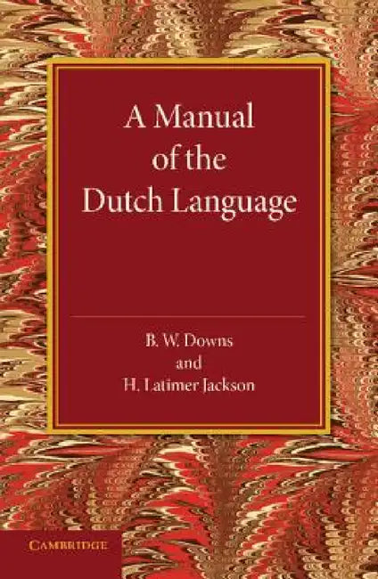 A Manual of the Dutch Language by B. W. Downs, H. Latimer Jackson
