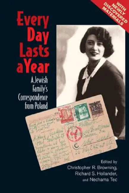 Every Day Lasts a Year by Christopher R. Browning, Richard S. Hollander, Nechama Tec