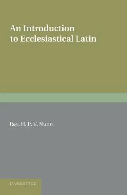 An Introduction to Ecclesiastical Latin by H. P. V. Nunn