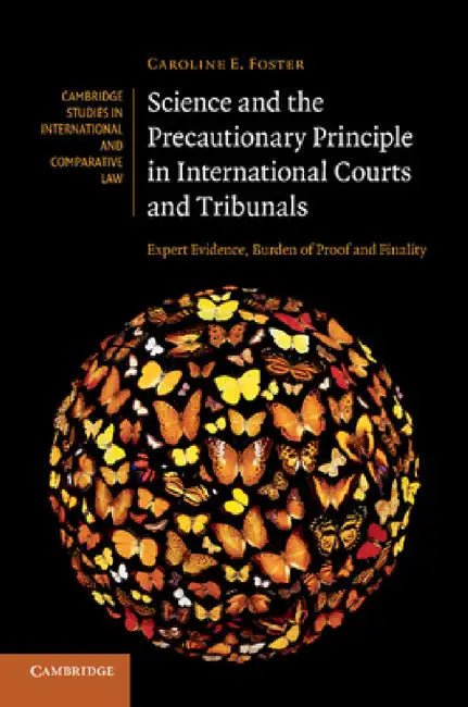 Science and the Precautionary Principle in International Courts and Tribunals: Expert Evidence, Burden of Proof and Finality by Caroline E. Foster