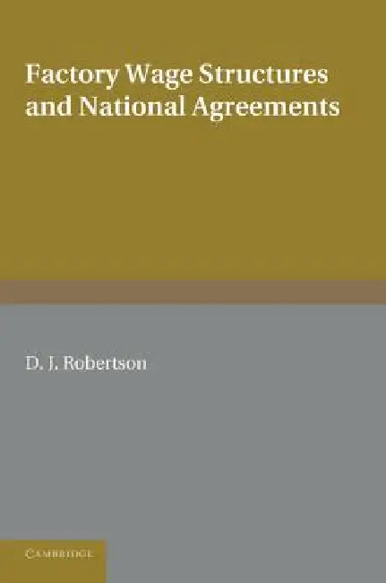 Factory Wage Structures and National Agreements by D. J. Robertson