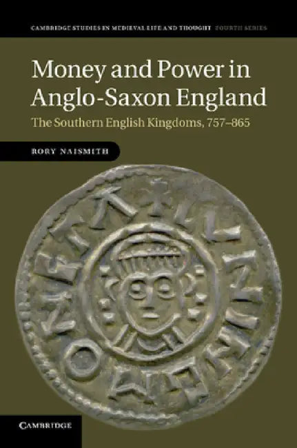 Money and Power in Anglo-Saxon England by Rory Naismith