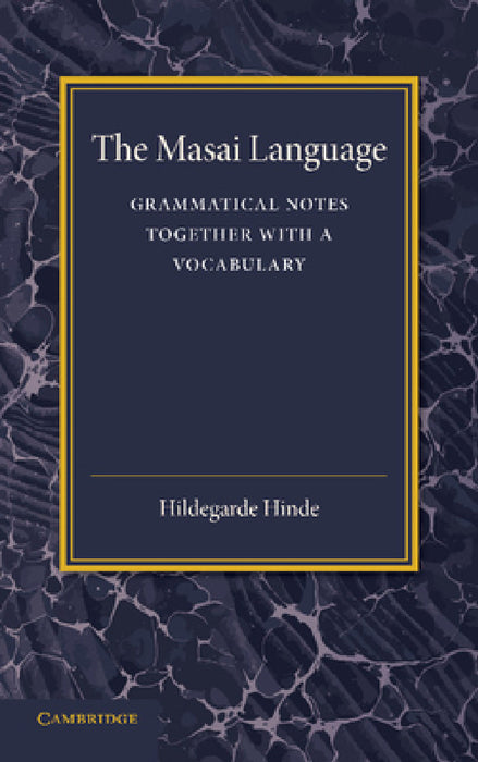 The Masai Language: Grammatical Notes Together with a Vocabulary by Hildegarde Hinde