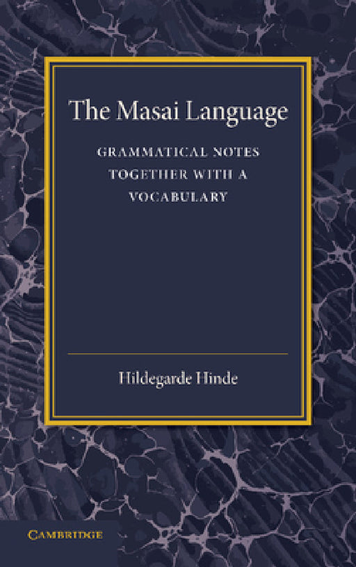 The Masai Language: Grammatical Notes Together with a Vocabulary by Hildegarde Hinde
