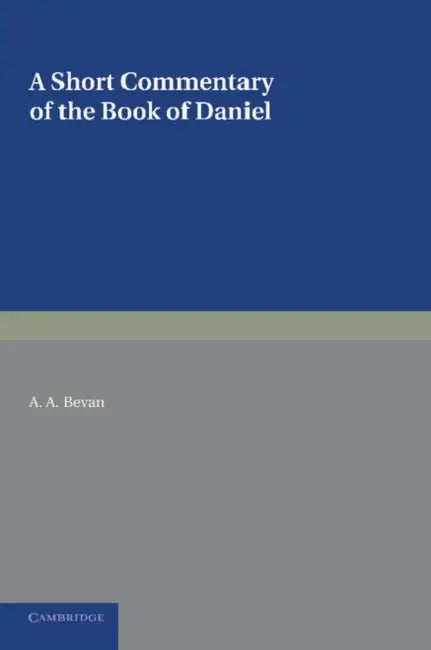 A Short Commentary on the Book of Daniel: For the Use of Students by A. A. Bevan