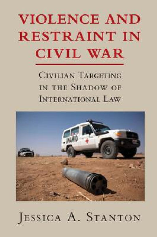 Violence and Restraint in Civil War by Jessica A. Stanton