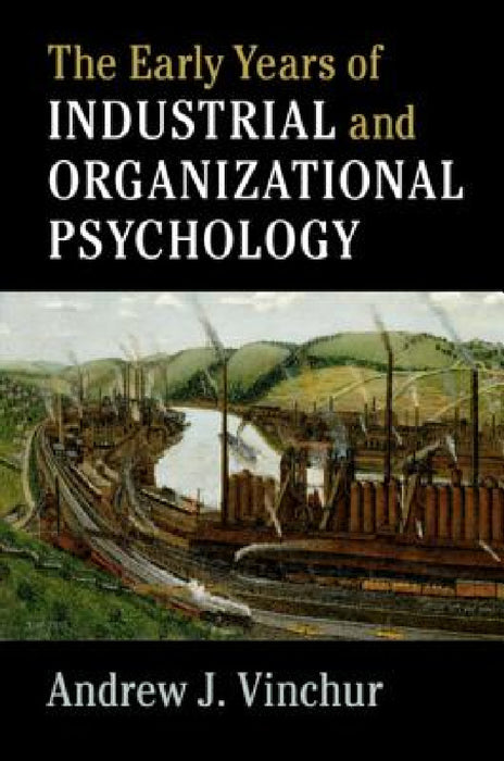 The Early Years of Industrial and Organizational Psychology by Andrew J. Vinchur