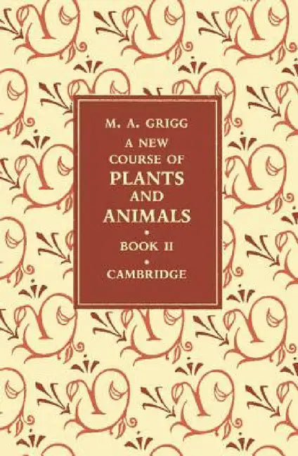A New Course of Plants and Animals: Volume 2 by M. A. Grigg