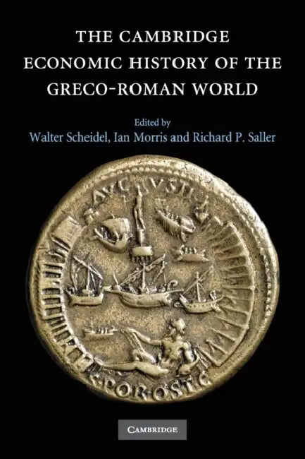 The Cambridge Economic History of the Greco-Roman World by Walter Scheidel, Ian Morris, Richard P. Saller