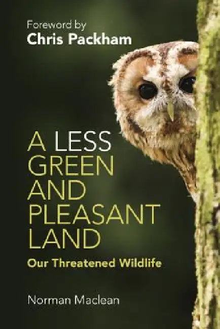 A Less Green and Pleasant Land: Our Threatened Wildlife by Norman MacLean, Chris Packham