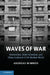 Waves of War: Nationalism, State Formation, and Ethnic Exclusion in the Modern World by Andreas Wimmer