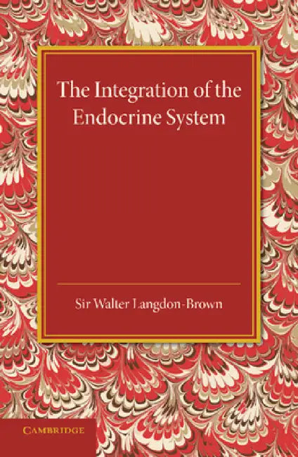 The Integration of the Endocrine System: Horsley Memorial Lecture by Walter Langdon-Brown