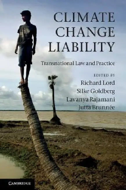 Climate Change Liability: Transnational Law and Practice by Richard Lord, Silke Goldberg, Lavanya Rajamani