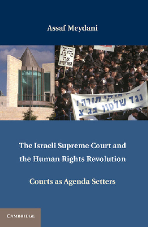 The Israeli Supreme Court and the Human Rights Revolution: Courts as Agenda Setters by Assaf Meydani