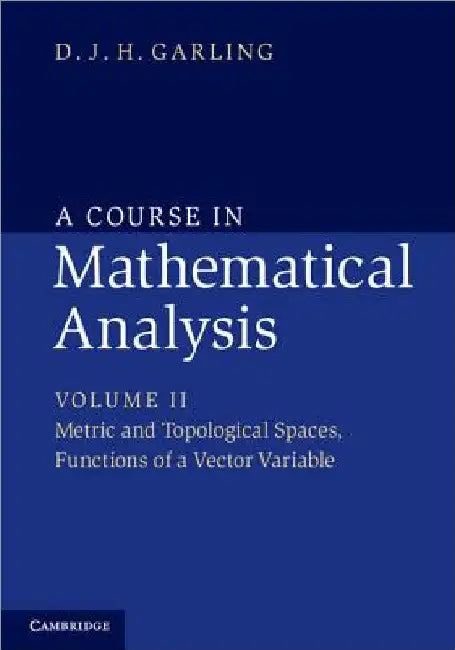A Course in Mathematical Analysis by D. J. H. Garling