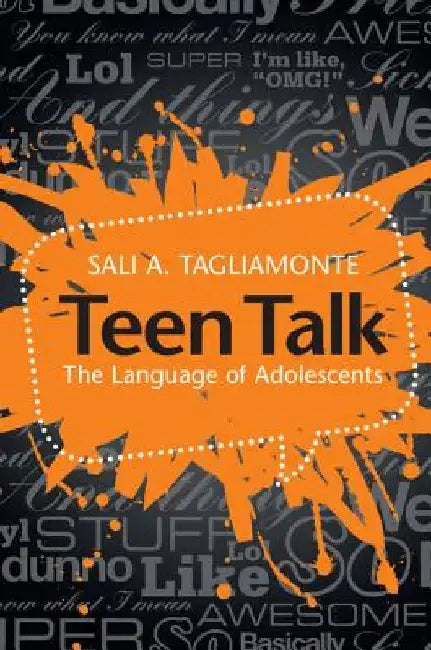 Teen Talk: The Language of Adolescents by Sali Tagliamonte