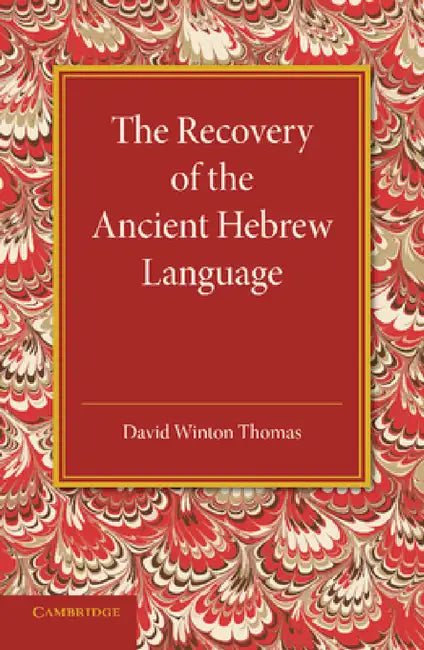 The Recovery of the Ancient Hebrew Language: An Inaugural Lecture by David Winton Thomas