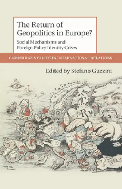 The Return of Geopolitics in Europe?: Social Mechanisms and Foreign Policy Identity Crises by Stefano Guzzini