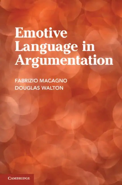 Emotive Language in Argumentation by Fabrizio Macagno, Douglas Walton