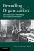 Decoding Organization: Bletchley Park, Codebreaking and Organization Studies by Christopher Grey