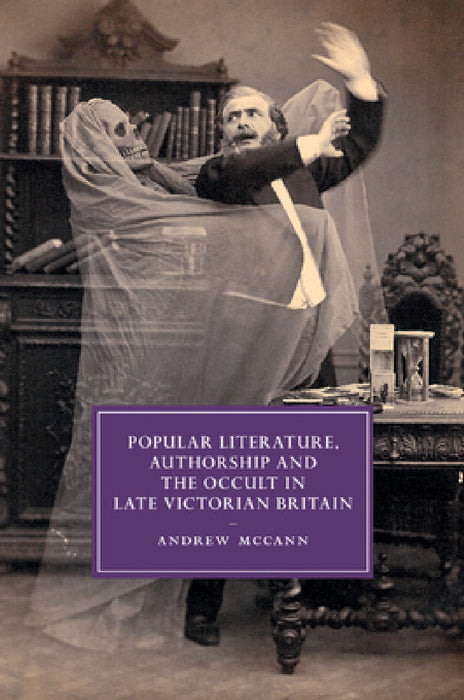 Popular Literature, Authorship and the Occult in Late Victorian Britain by Andrew McCann