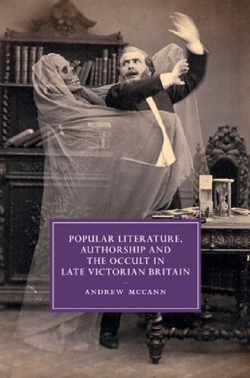 Popular Literature, Authorship and the Occult in Late Victorian Britain by Andrew McCann