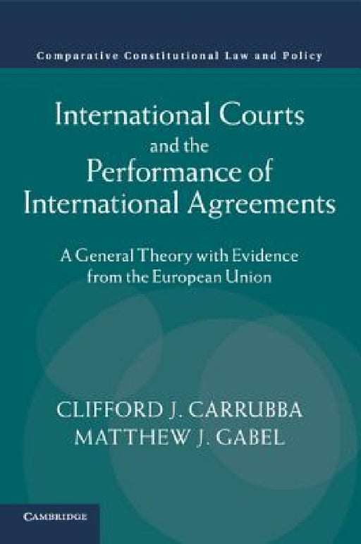 International Courts and the Performance of International Agreements by Clifford Carrubba, Matthew Gabel