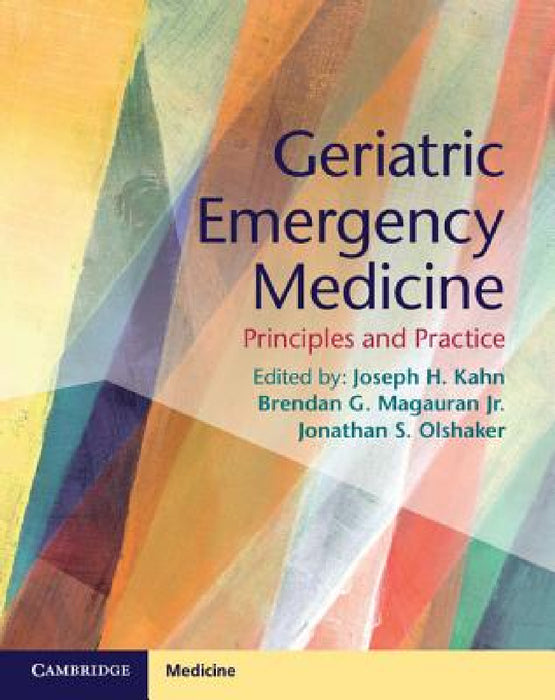 Geriatric Emergency Medicine by Joseph H. Kahn, Jr. Magauran Brendan G., Jonathan S. Olshaker