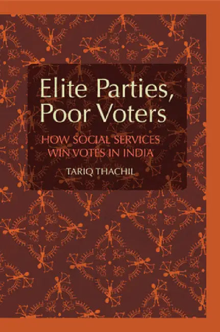 Elite Parties, Poor Voters by Tariq Thachil