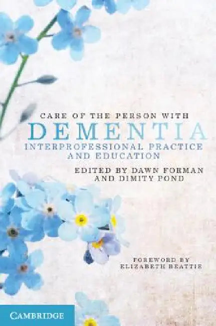 Care of the Person with Dementia: Interprofessional Practice and Education by Dawn Forman, Dimity Pond