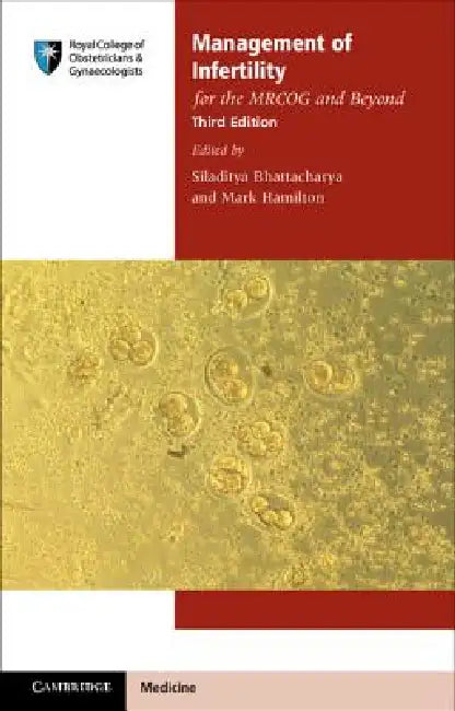 Management of Infertility for the Mrcog and Beyond by Siladitya Bhattacharya, Mark Hamilton