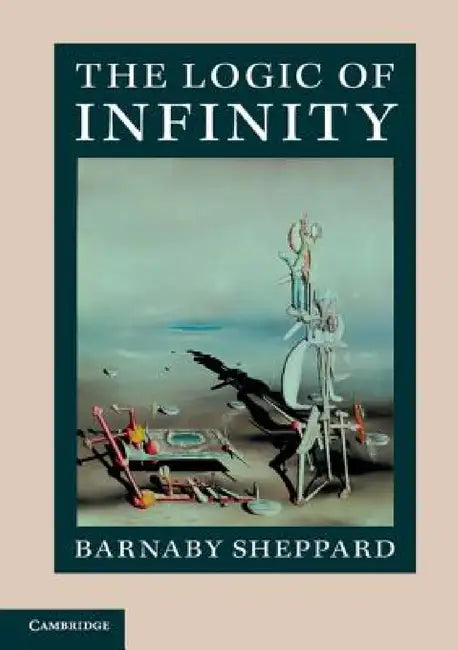 The Logic of Infinity by Barnaby Sheppard