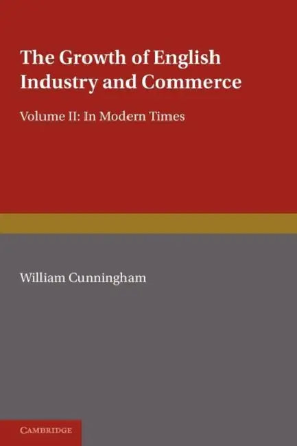 The Growth of English Industry and Commerce by W. Cunningham