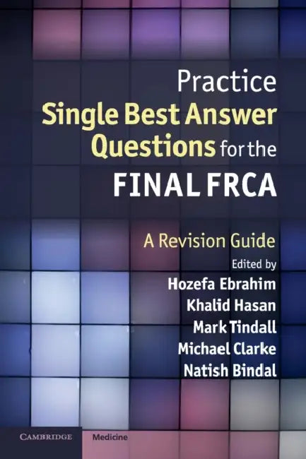 Practice Single Best Answer Questions for the Final FRCA by Hozefa Ebrahim, Khalid Hasan, Mark Tindall