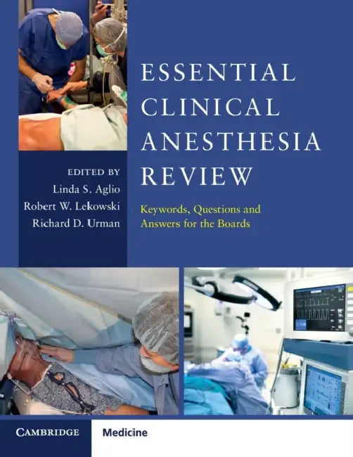 Essential Clinical Anesthesia Review by Linda S. Aglio, Robert W. Lekowski, Richard D. Urman